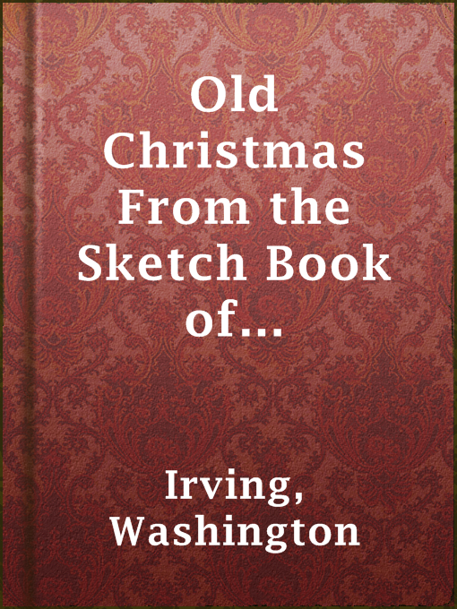 Title details for Old Christmas From the Sketch Book of Washington Irving by Washington Irving - Available